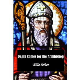 Death Comes For The Archbishop Willa Cather-Platanus Publishing