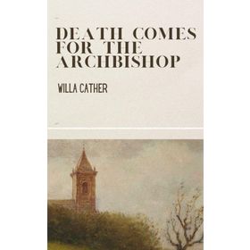 Death Comes For The Archbishop Willa Cather-Platanus Publishing