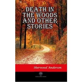 Death İn The Woods And Other Stories Sherwood And erson-Platanus Publishing