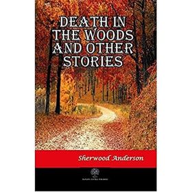 Death İn The Woods And Other Stories Sherwood And erson-Platanus Publishing