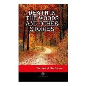 Death İn The Woods And Other Stories Sherwood And erson-Platanus Publishing