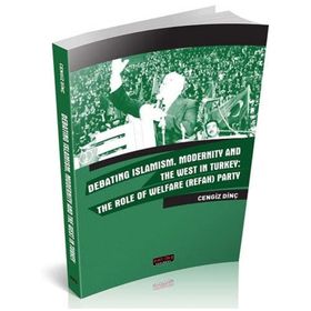 Debating Islamism Modernity And The West in Turkey: The Role of Welfare Refah Party Savaş Yayınevi