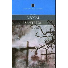 Deccal - Sahte İsa - Friedrich Wilhelm Nietzsche