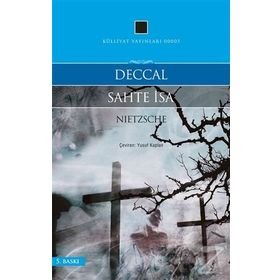 Deccal - Sahte İsa - Friedrich Wilhelm Nietzsche