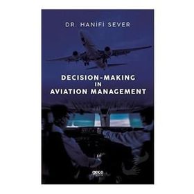 Decision - Making in Aviation Management - Hanifi Sever