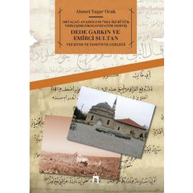 Dede Garkın ve Emirci Sultan Vafaiyye ve Yeseviyye Gerçeği - Ahmet Yaşar Ocak