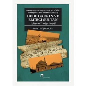 Dede Garkın ve Emirci Sultan Vafaiyye ve Yeseviyye Gerçeği - Ahmet Yaşar Ocak