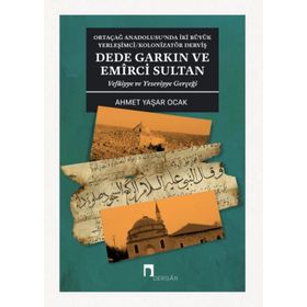Dede Garkın ve Emirci Sultan Vafaiyye ve Yeseviyye Gerçeği - Ahmet Yaşar Ocak