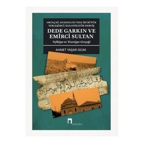 Dede Garkın ve Emirci Sultan Vafaiyye ve Yeseviyye Gerçeği - Ahmet Yaşar Ocak