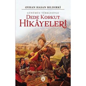 Dede Korkut Hikayeleri (Günümüz Türkçesiyle) - Oyhan Hasan Bıldırki