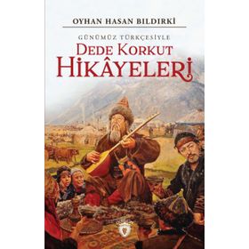 Dede Korkut Hikayeleri (Günümüz Türkçesiyle) - Oyhan Hasan Bıldırki