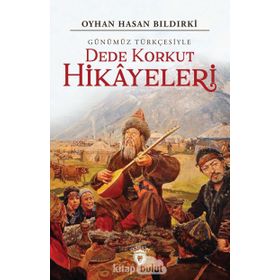 Dede Korkut Hikayeleri (Günümüz Türkçesiyle) - Oyhan Hasan Bıldırki