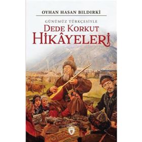 Dede Korkut Hikayeleri (Günümüz Türkçesiyle) - Oyhan Hasan Bıldırki