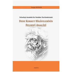 Dede Korkut Hikayelerinin Felsefi Analizi - Duygu Bayram - Araştırma Yayınları