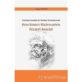 Dede Korkut Hikayelerinin Felsefi Analizi - Duygu Bayram - Araştırma Yayınları