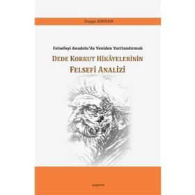 Dede Korkut Hikayelerinin Felsefi Analizi / Duygu Bayram