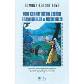 Dede Korkut Kitabı Üzerine Araştırmalar ve İncelemeler - Osman Fikri Sertkaya