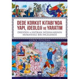 Dede Korkut Kitabı'nda Yapı, İdeoloji ve Yaratım - Gürol Pehlivan