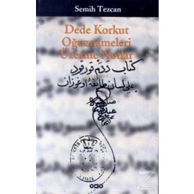 Dede Korkut Oğuznameleri Üzerine Notlar Semih Tezcan Yapı Kredi Yayınları