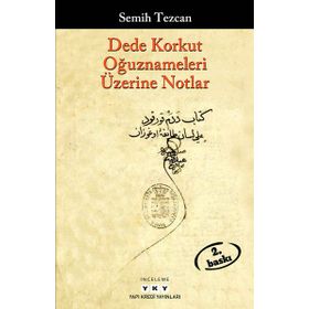 Dede Korkut Oğuznameleri Üzerine Notlar Semih Tezcan Yapı Kredi Yayınları