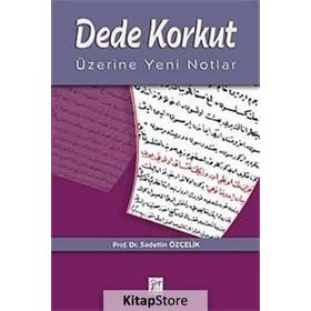 DEDE KORKUT ÜZERİNE YENI NOTLAR - SADETTIN ÖZÇELİK