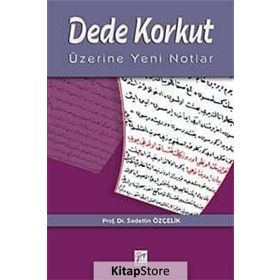 DEDE KORKUT ÜZERİNE YENI NOTLAR - SADETTIN ÖZÇELİK