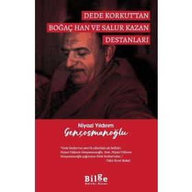 Dede Korkut'tan Boğaç Han ve Salur Kazan Destanları - Niyazi Yıldırım Gençosmanoğlu