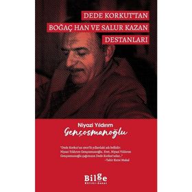 Dede Korkut'tan Boğaç Han ve Salur Kazan Destanları - Niyazi Yıldırım Gençosmanoğlu