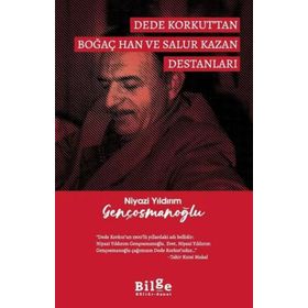 Dede Korkut'tan Boğaç Han ve Salur Kazan Destanları - Niyazi Yıldırım Gençosmanoğlu