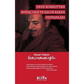 Dede Korkut'tan Boğaç Han ve Salur Kazan Destanları - Niyazi Yıldırım Gençosmanoğlu