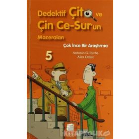 Dedektif Çito ve Çin Ce-Sur’un Maceraları 5 - Çok İnce Bir Araştırma - Antonio G. Iturbe Alex Omist