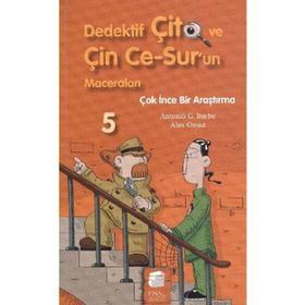 DEDEKTIF ÇİTO VE ÇİN CE-SUR'UN MACERALARI-5: ÇOK İNCE BIR ARAŞTIRMA - ANTONIO G. ITURBE;ALEX OMIST