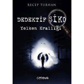 Dedektif Şiko Yelken Krallığı - Recep Turhan