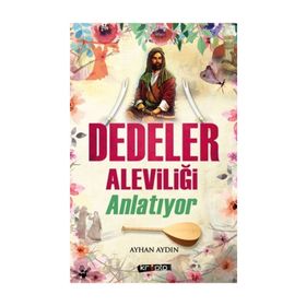Dedeler Aleviliği Anlatıyor - Ayhan Aydın