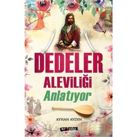 Dedeler Aleviliği Anlatıyor - Ayhan Aydın