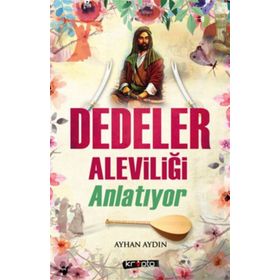 Dedeler Aleviliği Anlatıyor - Ayhan Aydın