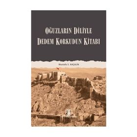 DEDEM KORKUDUN KİTABI OĞUZLARIN DILIYLE - MUSTAFA S. KAÇALİN