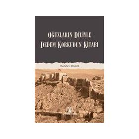 DEDEM KORKUDUN KİTABI OĞUZLARIN DILIYLE - MUSTAFA S. KAÇALİN