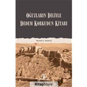 DEDEM KORKUDUN KİTABI OĞUZLARIN DILIYLE - MUSTAFA S. KAÇALİN