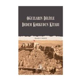 DEDEM KORKUDUN KİTABI OĞUZLARIN DILIYLE - MUSTAFA S. KAÇALİN