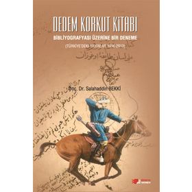 Dedem Korkut Kitabı - Bibliyografyası Üzerine Bir Deneme - Salahaddin Bekki