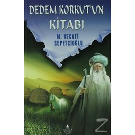 DEDEM KORKUT'UN KİTABI - MUSTAFA NECATI SEPETÇİOĞLU