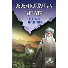 DEDEM KORKUT'UN KİTABI - MUSTAFA NECATI SEPETÇİOĞLU