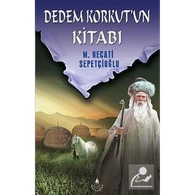 DEDEM KORKUT'UN KİTABI - MUSTAFA NECATI SEPETÇİOĞLU