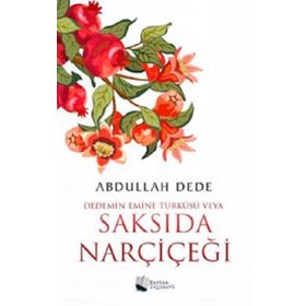 Dedemin Emine Türküsü veya Saksıda Narçiçeği - Abdullah Dede - Karina Yayınevi