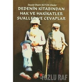 DEDENIN KITABINDAN HAK VE HAKIKATLER SUALLER VE CEVAPLAR - SEYYID İLHAMI BÜTÜN
