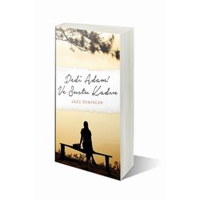 Dedi Adam! Ve Sustu Kadın - Arzu Demircan
