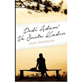 Dedi Adam! Ve Sustu Kadın - Arzu Demircan