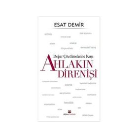 Değer Çözülmelerine Karşı Ahlakın Direnişi - Esat Demir