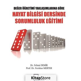 Değer Öğretimi Yaklaşımlarına Göre Hayat Bilgisi Dersinde Sorumluluk Eğitimi Feridun Merter